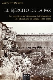 El ejército de la paz : los ingenieros de caminos en la instauración del liberalismo en España (1833-1868) cover image