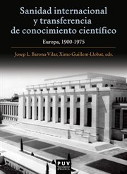Sanidad internacional y transferencia de conocimiento científico : Europa, 1900-1975 cover image