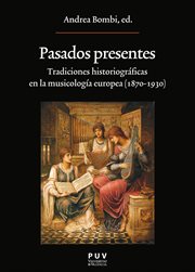 Pasados presentes : tradiciones historiográficas en la musicología europea (1870- 1930) cover image
