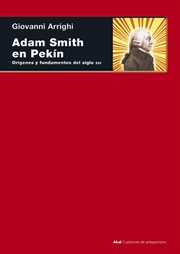 Adam Smith en Pekín : orígenes y fundamentos del siglo XXI cover image