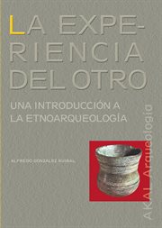 La experiencia del otro : una introducción a la etnoarqueología cover image