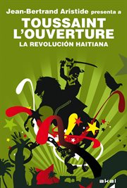 Toussaint l'ouverture. la revolución haitiana. Jean-Bertrand Aristide presenta a Toussaint L'Ouverture cover image