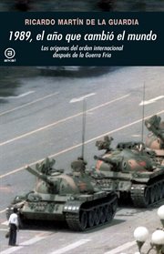 1989, el año que cambió el mundo : los orígenes del orden internacional después de la Guerra Fría cover image