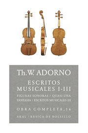 Escritos musicales I-III : Figuras sonoras; Quasi una fantasia; Escritos musicales III. 16 ;, obra completa cover image