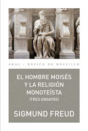 El hombre Moisés y la religión monoteísta : tres ensayos cover image