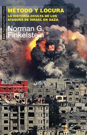 Método y locura. La historia oculta de los ataques de Israel en Gaza cover image