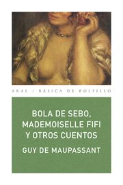 Bola de sebo, Mademoiselle Fifi y otros cuentos cover image