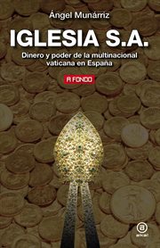 Iglesia s.a.. Dinero y poder de la multinacional vaticana en España cover image