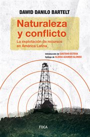 Naturaleza y conflicto : la explotación de recursos en América Latina cover image