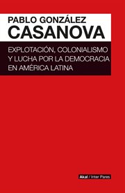 EXPLOTACION, COLONIALISMO Y LUCHA POR LA DEMOCRACIA EN AMERICA LATINA cover image