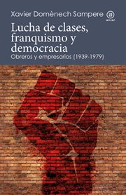 Lucha de clases, franquismo y democracia : obreros y empresarios (1939-1979) cover image