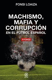Machismo, mafia y corrupción en el fútbol español : A Fondo cover image
