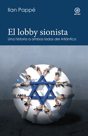 El Lobby Sionista : Una Historia a Ambos Lados Del Atlántico cover image
