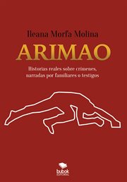 Arimao. Historias reales de crímenes narradas por familiares y testigos cover image
