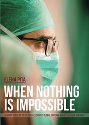 When nothing is impossible. Spanish surgeon Diego González Rivas' global crusade against cancer and pain cover image