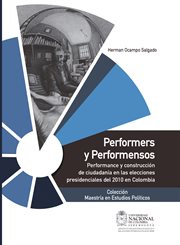 Performers y performensos. Performance y construcción de ciudadanía en la elecciones presidenciales del 2010 en Colombia cover image