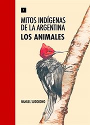 Mitos indígenas de la argentina. los animales cover image