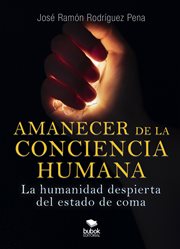 Amanecer de la conciencia humana : La humanidad despierta del estado de coma cover image