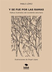 Y Se Fue Por Las Ramas : Haikus ilustrados Del occidente asturiano cover image