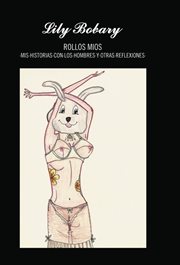 Rollos mios : mis historias con los hombres y otras reflexiones cover image