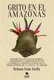 Grito en el amazonas. Historia de los nativos kitchwas amazónicos ecuatorianos durante la conquista española en busca de l cover image