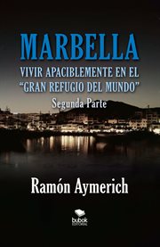 Marbella. vivir apaciblemente en el gran refugio del mundo -segunda parte- cover image