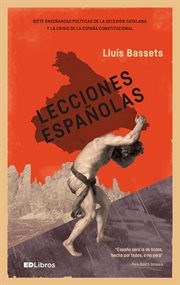 Lecciones españolas : siete lecciones políticas de la secesión catalana y la crisis de la España constitucional (2012-2016) cover image