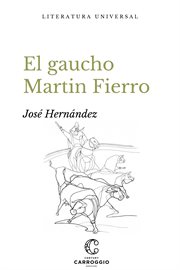 El gaucho Martin Fierro : Literatura Universal cover image