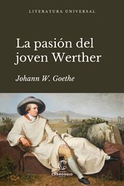 La pasión del joven Werther : Literatura Universal cover image