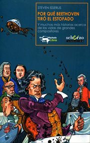 Por qué Beethoven tiró el estofado y muchas más historias acerca de las vidas de grandes compositores cover image