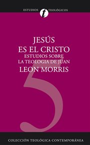 Jesús es el Cristo : estudios sobre la teología de Juan cover image