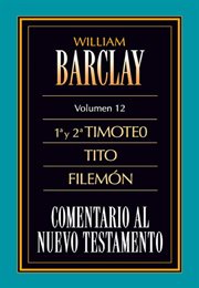 Comentario al Nuevo Testamento. Volumen 12, 1® y 2® Timoteo, Tito, Filemón cover image