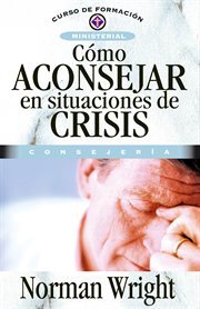 Cómo aconsejar en situaciones de crisis : ayuda para situaciones de crisis y tensión cover image