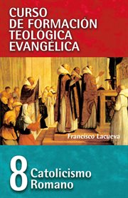 Cft 08 - catolicismo romano. Curso de formación teologica evangelica cover image