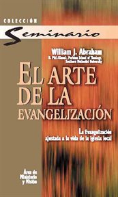 El arte de la evangelización : la evangelización ajustada a la vida de la iglesia local cover image