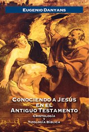 Conociendo a jesús en el antiguo testamento. Cristología y Tipología Bíblica cover image
