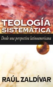 Teología sistemática. Desde una perspectiva latinoamericana cover image