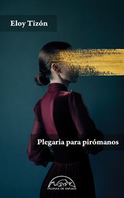 Plegaria para pirómanos : Voces/Literatura cover image