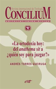 La ortodoxia hoy: del anathema sit a ¿quién soy para juzgar? (2014) cover image
