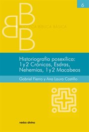 Historiografía posexílica : 1 y 2 Crónicas, Esdras, Nehemías, 1 y 2 Macabeos cover image