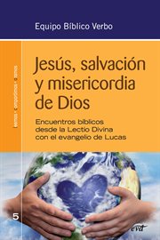 Jesús, salvación y misericordia de Dios : encuentros bíblicos desde la Lectio Divina con el evangelio de Lucas cover image