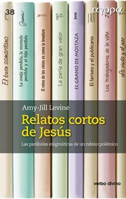 Relatos cortos de Jesús : Las parábolas enigmáticas de un rabino polémico cover image