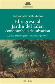 El regreso al jardín del edén como símbolo de salvación : Análisis de textos judíos, cristianos y gnósticos cover image