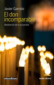 El don incomparable : meditación de la Eucaristía cover image