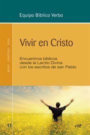 Vivir en Cristo : encuentros bíblicos desde la Lectio Divina con los escritos de san Pablo cover image