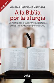 A la Biblia por la liturgia : comentarios a las primeras lecturas de las misas del tiempo ordinario : año par cover image