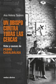 Un obispo contra todas las cercas : vida y causas de Pedro Casaldáliga cover image