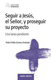 Seguir a Jesús, el Señor, y proseguir su proyecto : una tarea pendiente cover image