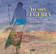 Yo soy Egeria : lectura feminista de un viaje en el siglo IV cover image