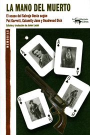 La mano del muerto. El ocaso del Salvaje Oeste según Pat Garrett, Calamity Jane y Deadwood Dick cover image